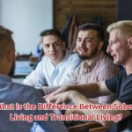 What is the Difference Between Sober Living and Transitional Living?