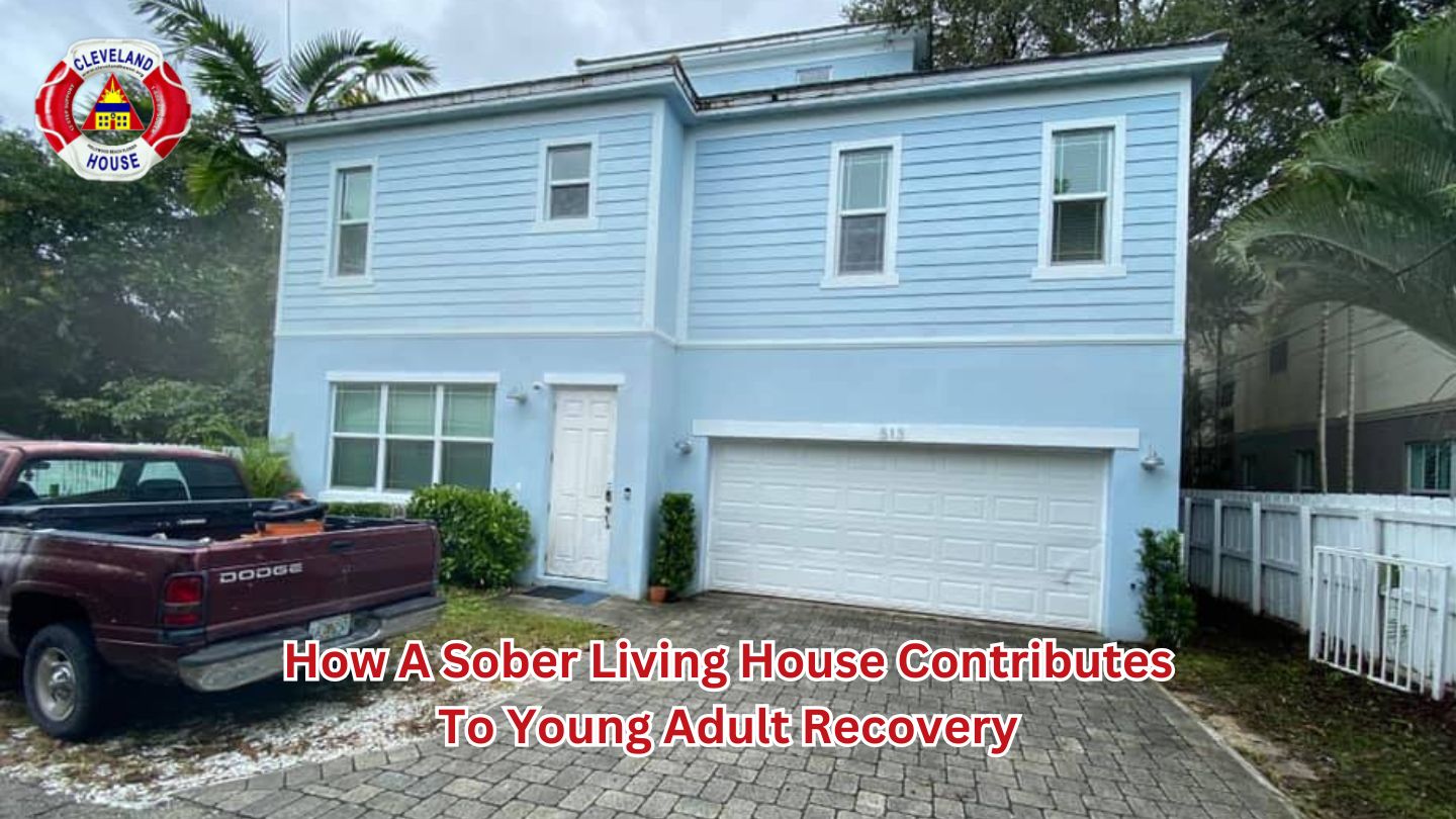 How a Sober Living House Contributes to Young Adult Recovery