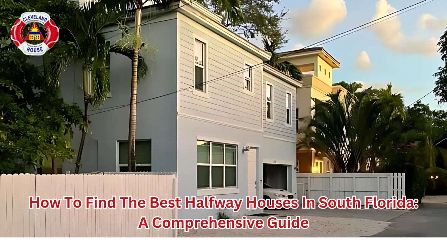 How to Find the Best Halfway Houses in South Florida: A Comprehensive Guide