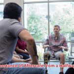 The Importance of Aftercare from a Halfway Home