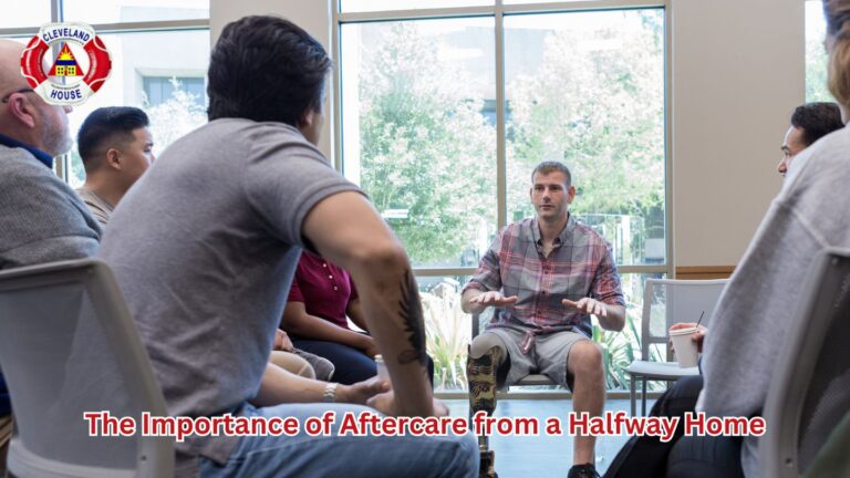 The Importance of Aftercare from a Halfway Home