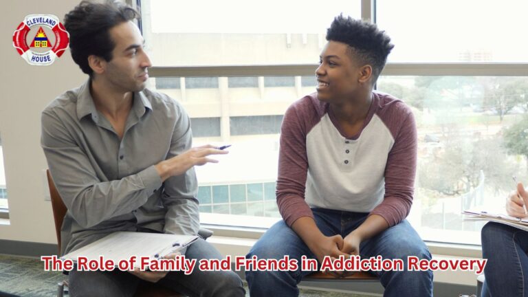 The Role of Family and Friends in Addiction Recovery